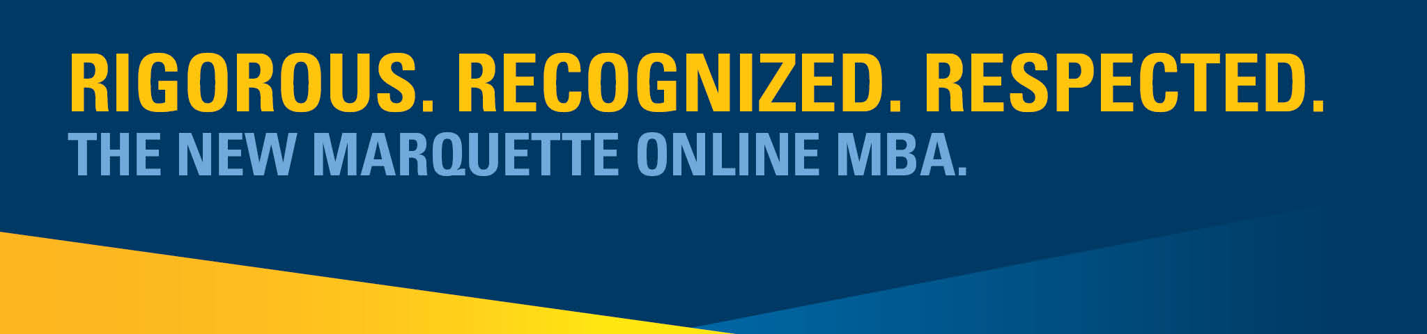 Rigorous, Recognized, Respected.  The new Marquette Online MBA.